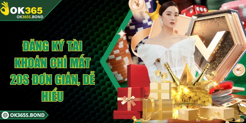 OK365 - Sân Chơi Trực Tuyến Với 100.000 Lượt Chơi Mỗi Ngày 8 Đăng ký tài khoản chỉ mất 20s đơn giản, dễ hiểu